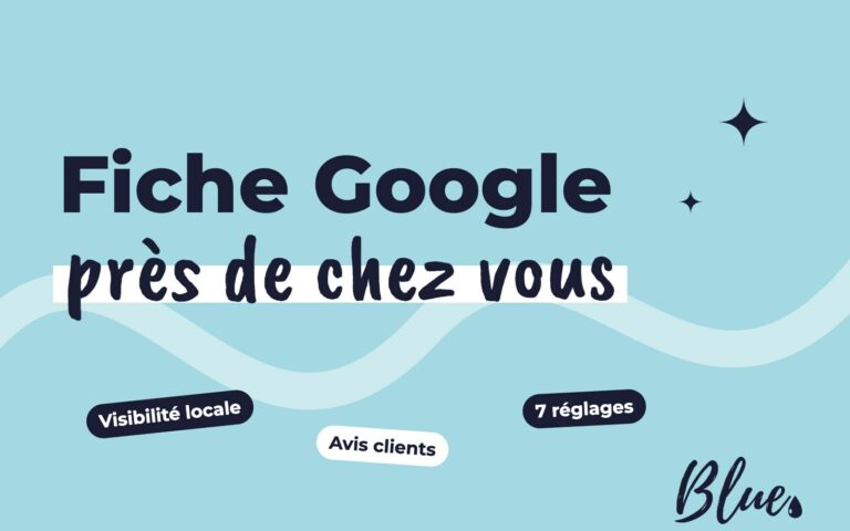 Fiche Google Business Profile : 7 réglages pour être trouvé près de chez vous
